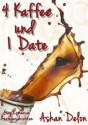 4 Kaffee und 1 Date (German Edition) - Ashan Delon