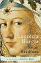 Lucrezia Borgia: Life, Love, and Death in Renaissance Italy - Sarah Bradford