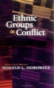 Ethnic Groups in Conflict, Updated Edition With a New Preface - Donald L. Horowitz