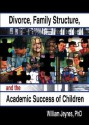 Divorce, Family Structure, and the Academic Success of Children - William Jeynes, Craig A. Everett