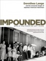 Impounded: Dorothea Lange and the Censored Images of Japanese American Internment - Linda Gordon, Gary Y. Okihiro