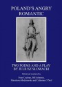 Polands Angry Romantic: Two Poems and a Play by Juliusz Slowacki - Juliusz Słowacki, Peter Cochran, Bill Johnston, Miroslawa Modrzewska, Catherine O'Neil