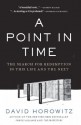 A Point in Time: The Search for Redemption in This Life and the Next - David Horowitz