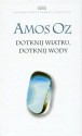 Dotknij wiatru, dotknij wody - Amos Oz, Danuta Sękalska