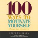 100 Ways to Motivate Yourself: Change Your Life Forever (Audiocd) - Steve Chandler