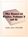 The Stones of Venice, Volume I (of 3) - John Ruskin