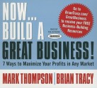 Now...Build A Great Business: 7 Ways to Maximize Your Profits in Any Market - Mark C. Thompson, Brian Tracy