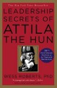 Leadership Secrets of Attila the Hun - Wess Roberts, Wess Roberts