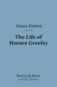 The Life Of Horace Greeley - James Parton