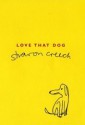 Love That Dog - Sharon Creech