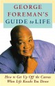 George Foreman's Guide to Life: How to Get Up Off the Canvas When Life Knocks You Down - George Foreman, Linda Kulman