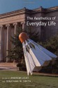 The Aesthetics of Everyday Life - Andrew Light