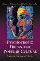 Psychotropic Drugs and Popular Culture: Essays on Medicine, Mental Health and the Media - Lawrence C. Rubin