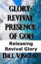 Glory: Revival Presence of God: Releasing Revival Glory - Bill Vincent