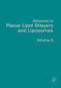 Advances in Planar Lipid Bilayers and Liposomes, Volume 8 - Ales̆ Iglic̆, Angelica Ottova-Leitmannova, Angelica Leitmmannova Liu, H. Ti Tien