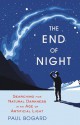 The End of Night: Searching for Natural Darkness in an Age of Artificial Light - Paul Bogard