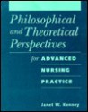 Philosophical and Theoretical Perspectives for Advanced Nursing Practice (Textbook Binding) - Janet W. Kenney