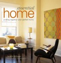 Essential Home: Putting Together Your Perfect Home - Judith Wilson