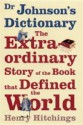 Dr Johnson's Dictionary: The Extraordinary Story of the Book That Defined the World - Henry Hitchings