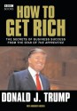 How To Get Rich: The Secret Of Business Success From The Star Of The Apprentice - Donald Trump