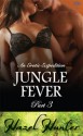 Jungle Fever - Part 3 (An Erotic Expedition Novella) - Hazel Hunter