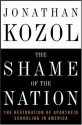 The Shame of the Nation: The Restoration of Apartheid Schooling in America - Jonathan Kozol