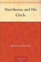 Hawthorne and His Circle - Julian Hawthorne