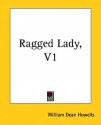 The Ragged Lady, Vol. 1 - William Dean Howells