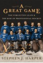 A Great Game: The Forgotten Leafs & The Rise of Professional Hockey - Stephen J. Harper