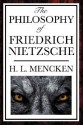 The Philosophy of Friedrich Nietzsche - H.L. Mencken