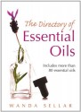 The Directory of Essential Oils: Includes More Than 80 Essential Oils - Wanda Sellar