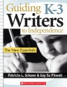 Guiding K�3 Writers to Independence: The New Essentials - Gay Su Pinnell, Patricia Scharer