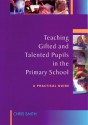 Teaching Gifted and Talented Pupils in the Primary School: A Practical Guide - Chris Smith