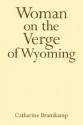 Woman on the Verge of Wyoming - Catharine Bramkamp