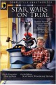 Star Wars on Trial: Science Fiction And Fantasy Writers Debate the Most Popular Science Fiction Films of All Time - David Brin, David Brin, Richard Garfinkle, Kristine Kathryn Rusch, Tanya Huff