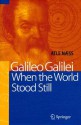 Galileo Galilei: When the World Stood Still - Atle Naess