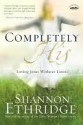 Completely His: Loving Jesus Without Limits - Shannon Ethridge