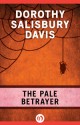 The Pale Betrayer - Dorothy Salisbury Davis