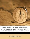 The Belle's Stratagem: A Comedy, in Three Acts - Hannah Cowley