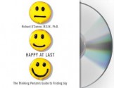 Happy at Last: The Thinking Person's Guide to Finding Joy - Richard O'Connor, Rick Adamson