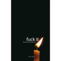 Fuck It. The Ultimate Spiritual Way - John C. Parkin