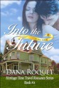 Into the Future (Heritage Time Travel Romance Series, Book 2 : PG-13 All Iowa Edition) - Dana Roquet