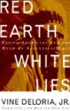 Red Earth, White Lies: Native Americans and the Myth of Scientific Fact - Vine Deloria Jr.