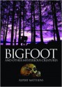 Bigfoot and Other Mysterious Creatures - Rupert Matthews