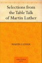 Selections from the Table Talk of Martin Luther - Martin Luther, Henry Bell