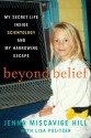 Beyond Belief: My Secret Life Inside Scientology and My Harrowing Escape - Jenna Miscavige Hill