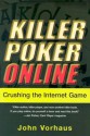 Killer Poker Online: Crushing the Internet Game: Crushing the Internet Game - John Vorhaus