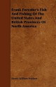 Frank Forester's Fish and Fishing of the United States and British Provinces of North America - Henry William Herbert