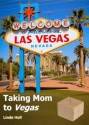 Taking Mom to Vegas - Linda Hull