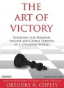 The Art of Victory: Strategies for Success and Survival in a Changing World - Gregory R. Copley, Lloyd James